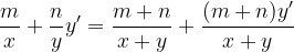 \dpi{120} \frac{m}{x}+\frac{n}{y}y'= \frac{m+n}{x+y}+\frac{(m+n)y'}{x+y}